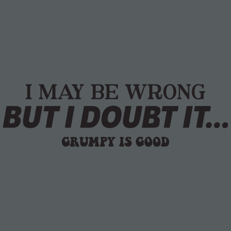 GRUMPY IS GOOD_I DOUBT IT _ I DOUBT IT _ Ebony Boutique NZ